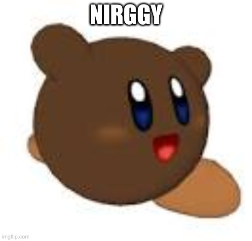 NIRGGY | made w/ Imgflip meme maker