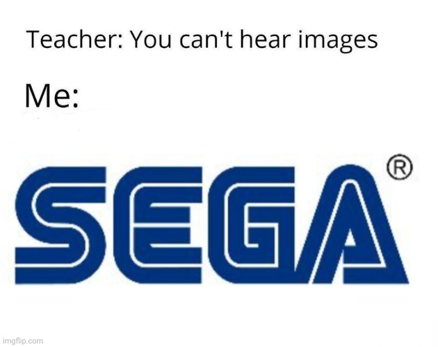 segaaaa | image tagged in you can't hear images | made w/ Imgflip meme maker
