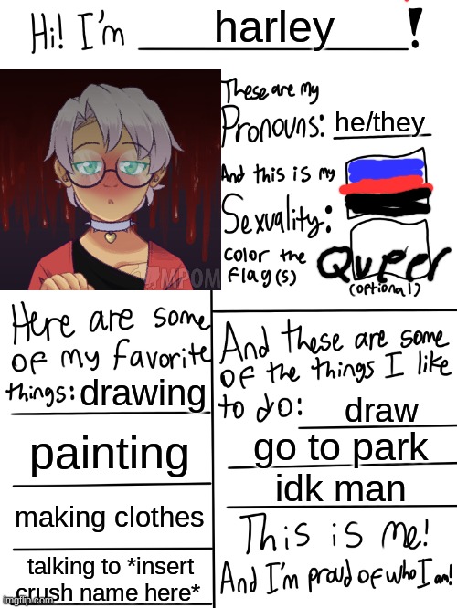 ugh this is cheesey | harley; he/they; drawing; draw; painting; go to park; idk man; making clothes; talking to *insert crush name here* | image tagged in lgbtq stream account profile | made w/ Imgflip meme maker