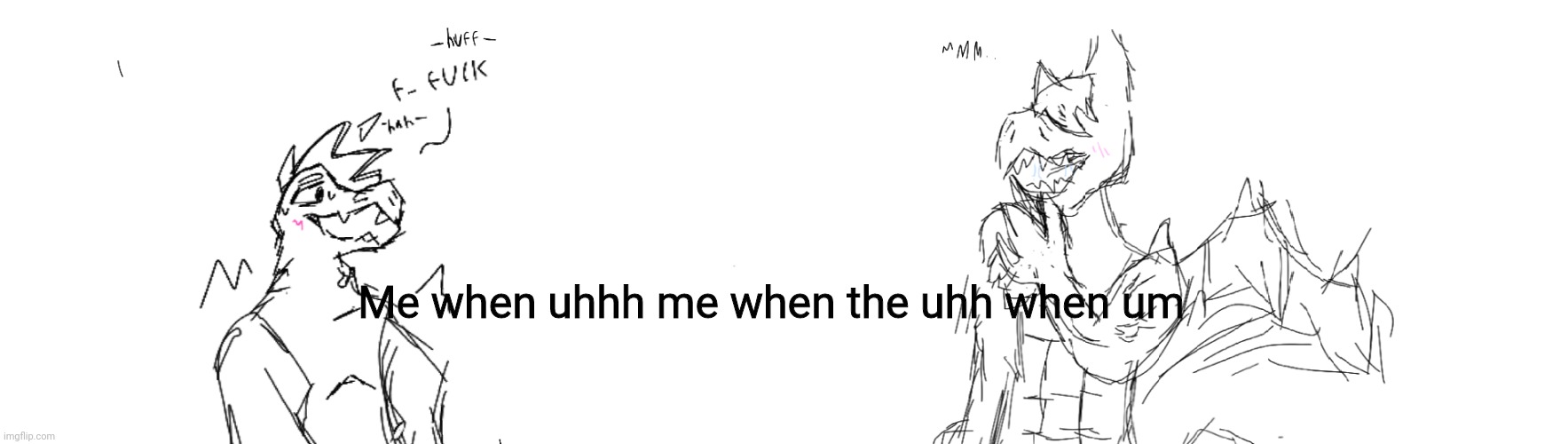 The got damn (this was a request) | Me when uhhh me when the uhh when um | made w/ Imgflip meme maker