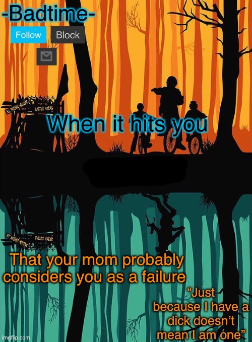 You suck | When it hits you; That your mom probably considers you as a failure | image tagged in you suck | made w/ Imgflip meme maker