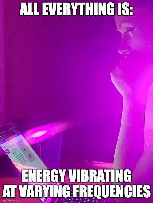 Tesla Vril-ya | ALL EVERYTHING IS:; ENERGY VIBRATING AT VARYING FREQUENCIES | image tagged in nikola tesla | made w/ Imgflip meme maker