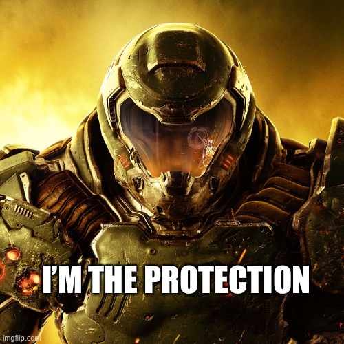 Doom Slayer | I’M THE PROTECTION | image tagged in doom slayer | made w/ Imgflip meme maker