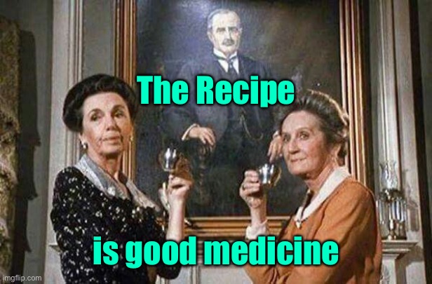 The Recipe is good medicine | made w/ Imgflip meme maker