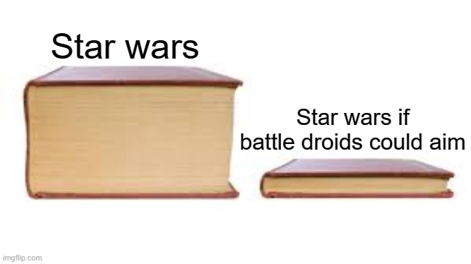 That'd be a pretty short book |  Star wars; Star wars if battle droids could aim | image tagged in memes,big book small book,star wars,battle droid,oh wow are you actually reading these tags,why are you reading the tags | made w/ Imgflip meme maker