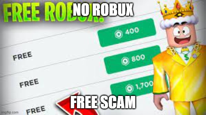 FREE ROBUX | NO ROBUX FREE SCAM | image tagged in free robux | made w/ Imgflip meme maker