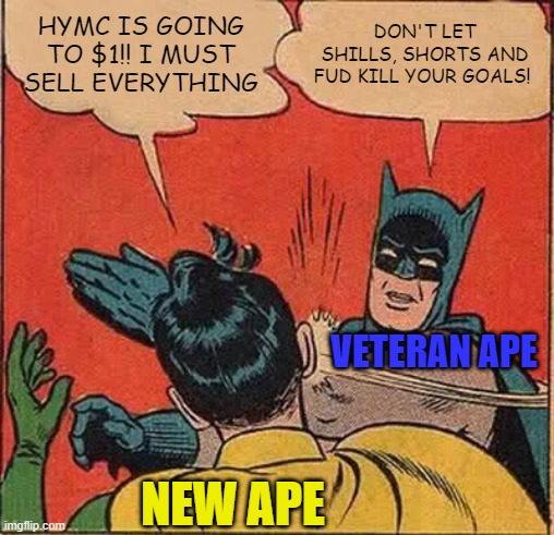 Batman Slapping Robin Meme | HYMC IS GOING TO $1!! I MUST SELL EVERYTHING; DON'T LET SHILLS, SHORTS AND FUD KILL YOUR GOALS! VETERAN APE; NEW APE | image tagged in memes,batman slapping robin,HYMCStock | made w/ Imgflip meme maker