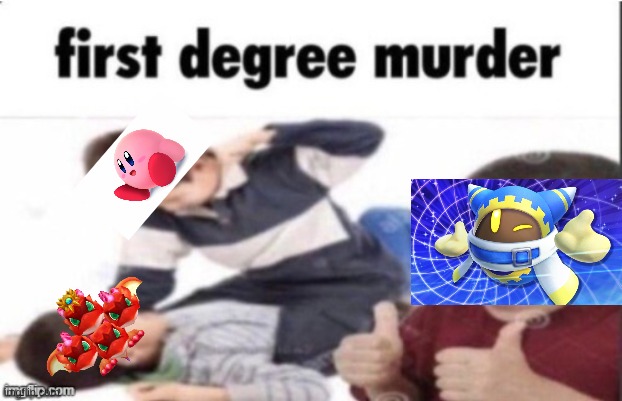 funni | image tagged in first degree murder,kirby | made w/ Imgflip meme maker