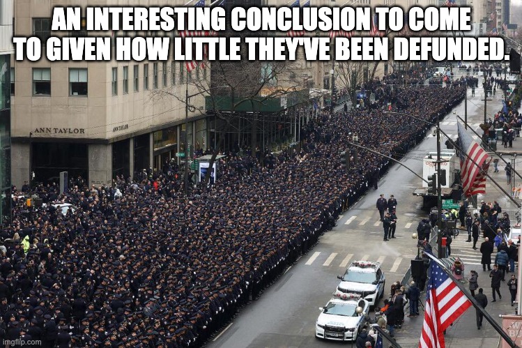 AN INTERESTING CONCLUSION TO COME TO GIVEN HOW LITTLE THEY'VE BEEN DEFUNDED. | made w/ Imgflip meme maker