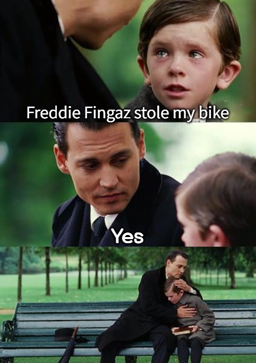 Finding Neverland | Freddie Fingaz stole my bike; Yes | image tagged in memes,finding neverland,freddie fingaz | made w/ Imgflip meme maker