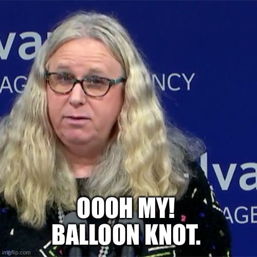 Rachel Levine | OOOH MY! 
BALLOON KNOT. | image tagged in rachel levine | made w/ Imgflip meme maker