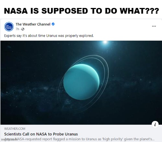NASA | NASA IS SUPPOSED TO DO WHAT??? | image tagged in uranus,probe | made w/ Imgflip meme maker