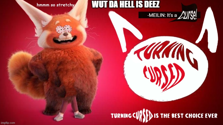 so i edited turning red scene in to a cursed | WUT DA HELL IS DEEZ | image tagged in memes,turning red,cursed image | made w/ Imgflip meme maker