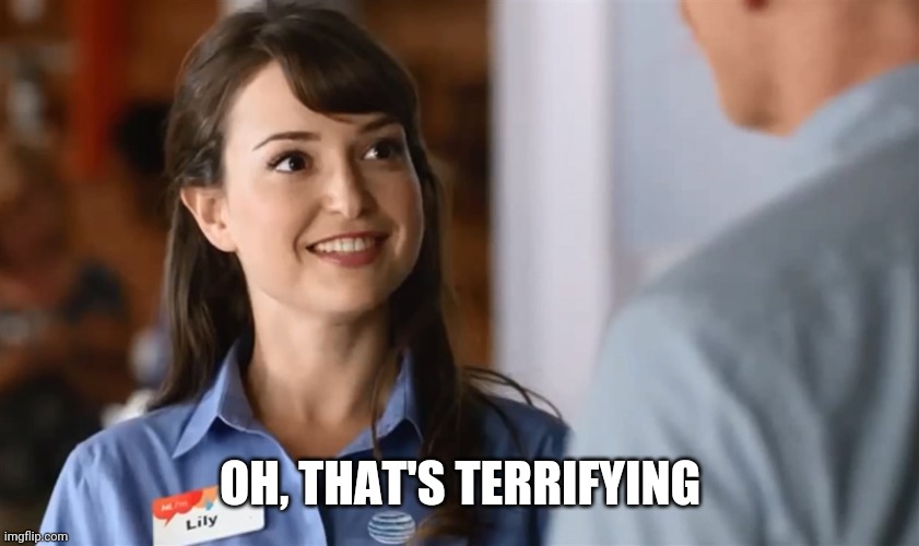 Oh that's terrifying | OH, THAT'S TERRIFYING | image tagged in oh that's terrifying | made w/ Imgflip meme maker