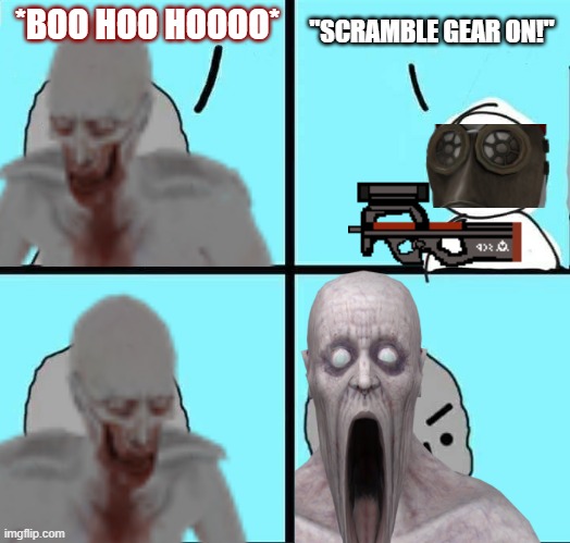 (096) When the Scramble Gear fails. | *BOO HOO HOOOO*; "SCRAMBLE GEAR ON!" | image tagged in npc meme,scp-096,scp,shy guy,scramble gear | made w/ Imgflip meme maker