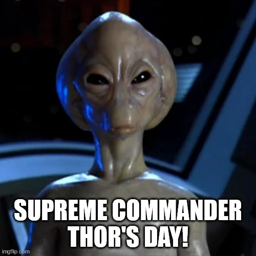Supreme Commander Thor's Day |  SUPREME COMMANDER
THOR'S DAY! | image tagged in stargate,thursday,thor | made w/ Imgflip meme maker