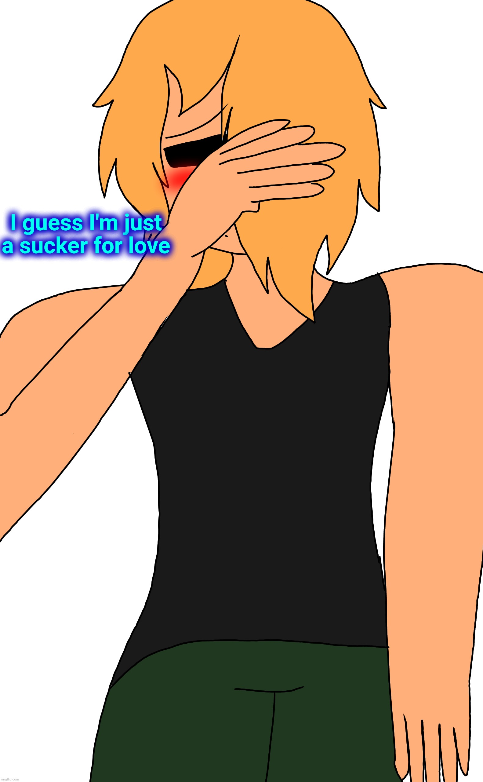 I guess I'm just a sucker for love | made w/ Imgflip meme maker