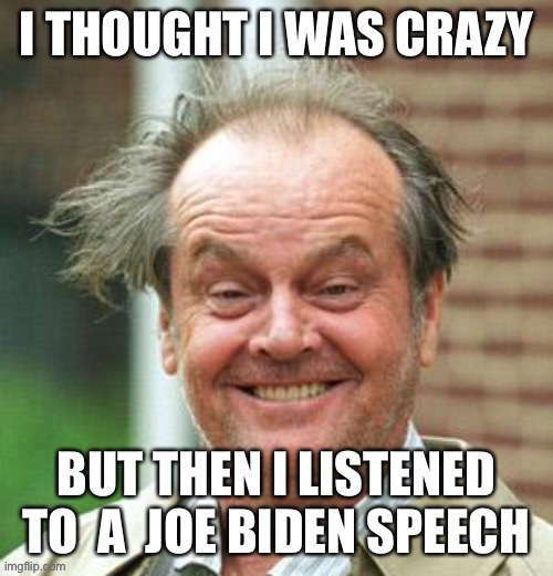 Crazy man | image tagged in jack nicholson,joe biden,speech,crazy,political meme | made w/ Imgflip meme maker
