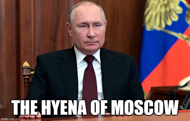 Putin | THE HYENA OF MOSCOW | image tagged in putin | made w/ Imgflip meme maker