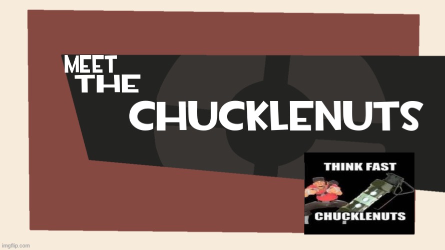Meet The Chucklenuts | image tagged in tf2 | made w/ Imgflip meme maker
