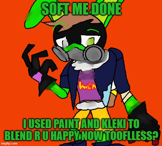 Soft Me! | SOFT ME DONE; I USED PAINT AND KLEKI TO BLEND R U HAPPY NOW TOOFLLESS? | image tagged in soft,alternate reality,fnf,mods | made w/ Imgflip meme maker