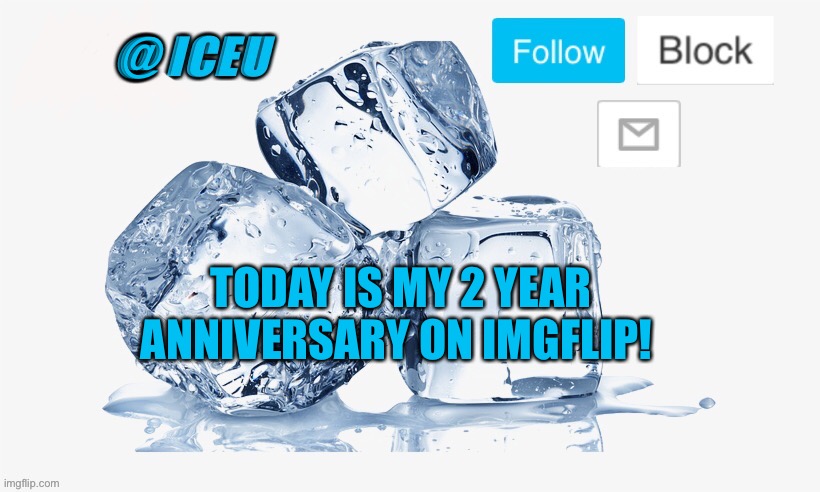 Old template I edited a bit | @; TODAY IS MY 2 YEAR ANNIVERSARY ON IMGFLIP! | image tagged in dr_iceu ice cube temp | made w/ Imgflip meme maker
