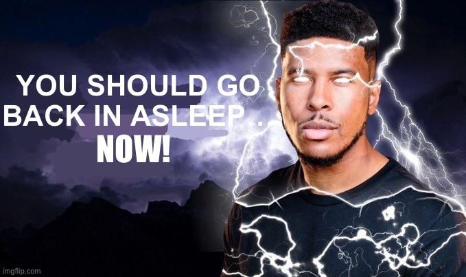 You should kill yourself NOW! | YOU SHOULD GO BACK IN ASLEEP… NOW! | image tagged in you should kill yourself now | made w/ Imgflip meme maker