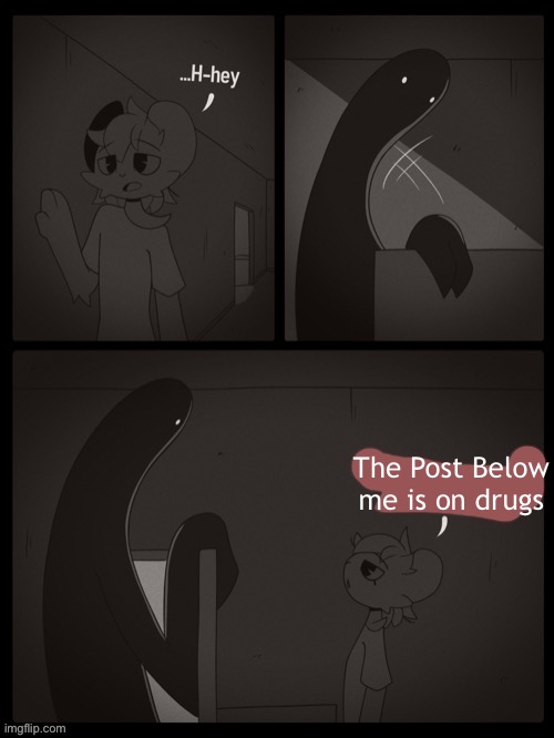 Dont even ask | The Post Below me is on drugs | image tagged in dont even ask | made w/ Imgflip meme maker