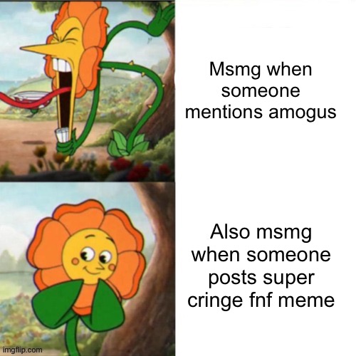 Sunflower | Msmg when someone mentions amogus; Also msmg when someone posts super cringe fnf meme | image tagged in sunflower | made w/ Imgflip meme maker