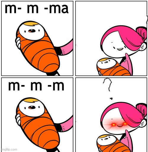 alternate ending |  m- m -ma; m- m -m | image tagged in aww his last words | made w/ Imgflip meme maker