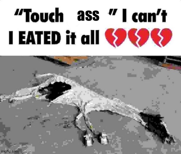 I can't touch grass | ass | image tagged in i can't touch grass | made w/ Imgflip meme maker