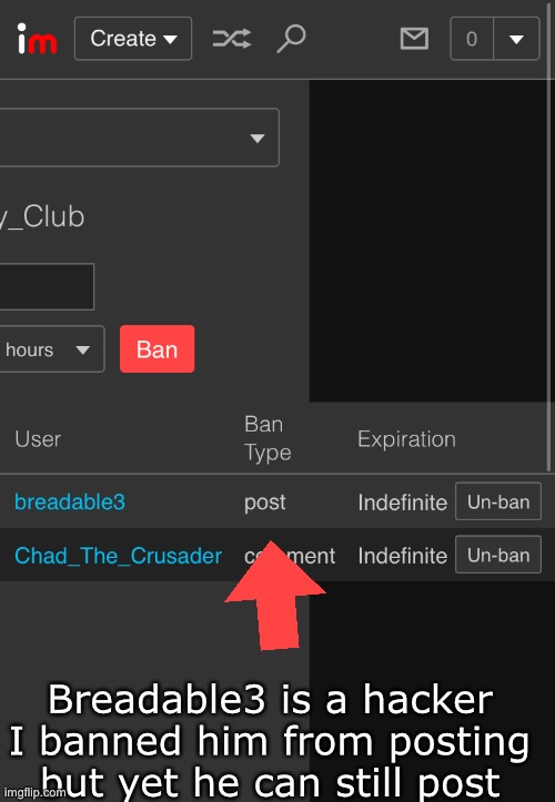 Seems like we got a hacker |  Breadable3 is a hacker I banned him from posting but yet he can still post | image tagged in bad | made w/ Imgflip meme maker