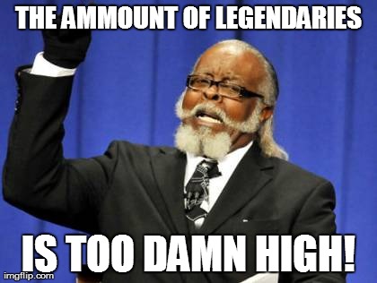 Too Damn High Meme | THE AMMOUNT OF LEGENDARIES IS TOO DAMN HIGH! | image tagged in memes,too damn high | made w/ Imgflip meme maker