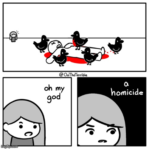 A homicide | image tagged in comics,dark humour,homicide,funny,memes | made w/ Imgflip meme maker