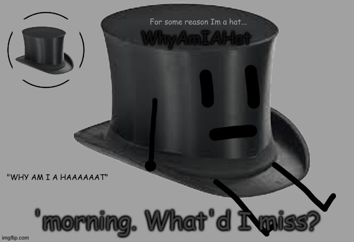 e | 'morning. What'd I miss? | image tagged in hat announcement temp | made w/ Imgflip meme maker