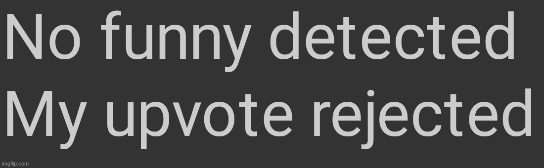 No funny detected | image tagged in no funny detected | made w/ Imgflip meme maker