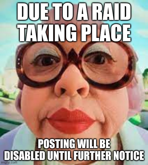 all updates will be posted on this image | DUE TO A RAID TAKING PLACE; POSTING WILL BE DISABLED UNTIL FURTHER NOTICE | image tagged in so unfunny | made w/ Imgflip meme maker