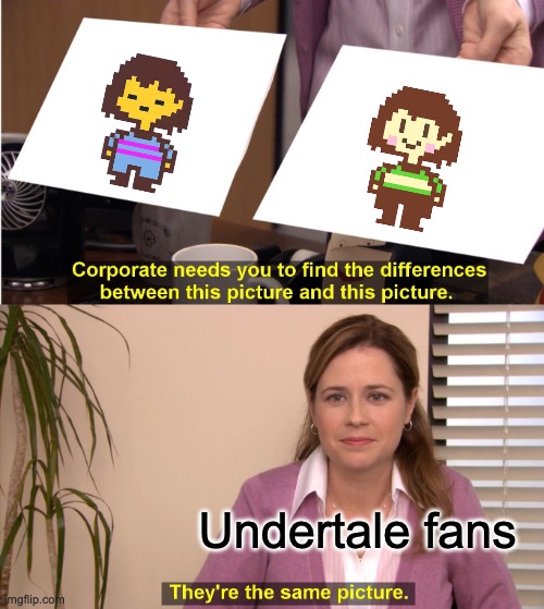 Uh................. | Undertale fans | image tagged in memes,they're the same picture | made w/ Imgflip meme maker