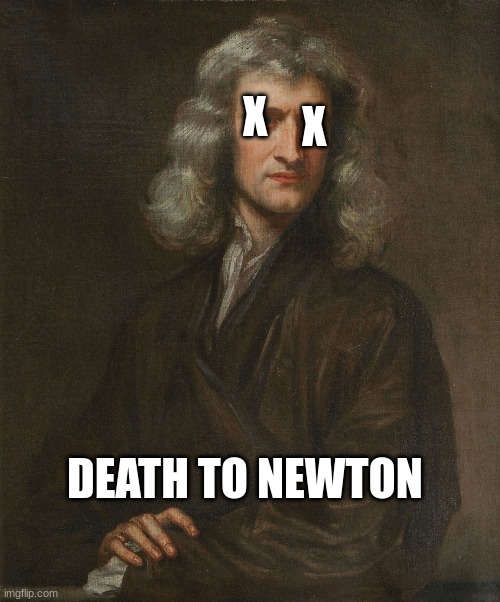 DIE ISAAC | X; X; DEATH TO NEWTON | made w/ Imgflip meme maker