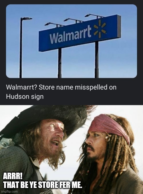 Walmart Sign |  ARRR!
THAT BE YE STORE FER ME. | image tagged in memes,barbosa and sparrow,wal mart | made w/ Imgflip meme maker