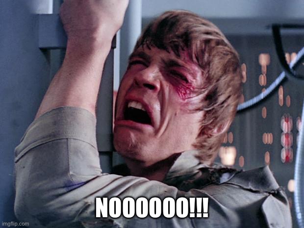 luke nooooo | NOOOOOO!!! | image tagged in luke nooooo | made w/ Imgflip meme maker