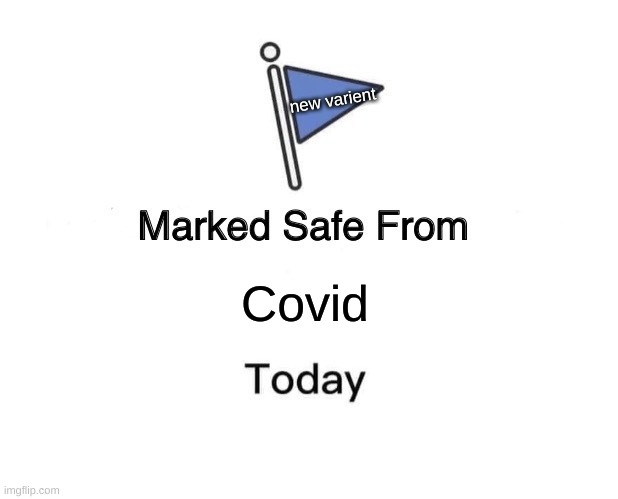 I suck at making titles | new varient; Covid | image tagged in memes,marked safe from | made w/ Imgflip meme maker