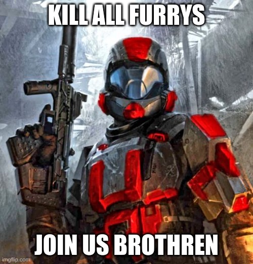 JOIN US | KILL ALL FURRYS; JOIN US BROTHREN | image tagged in red odst | made w/ Imgflip meme maker
