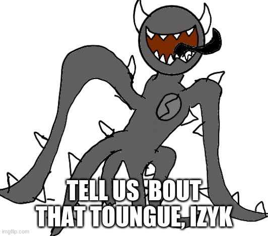 doot doot | TELL US 'BOUT THAT TOUNGUE, IZYK | image tagged in spike | made w/ Imgflip meme maker