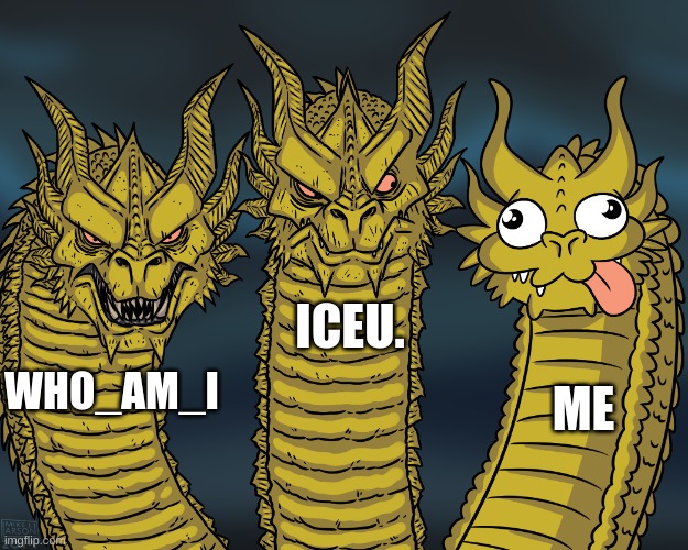 so true. | ICEU. ME; WHO_AM_I | image tagged in king ghidorah | made w/ Imgflip meme maker