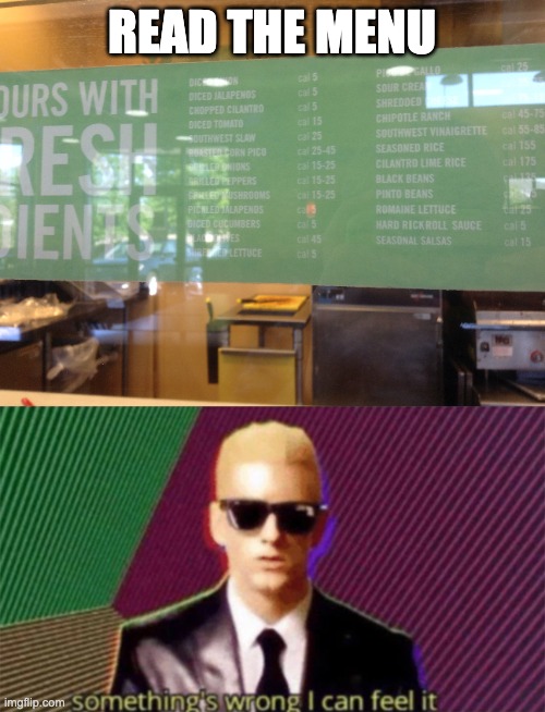 I thought that guy in the meme was rick astley, turns out I was wrong :,D | READ THE MENU | image tagged in something's wrong i can feel it,rickroll,hard rickroll sauce | made w/ Imgflip meme maker
