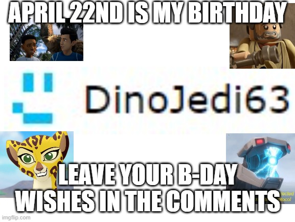 Leave your birthday wishes in the comments | APRIL 22ND IS MY BIRTHDAY; LEAVE YOUR B-DAY WISHES IN THE COMMENTS | image tagged in happy birthday,birthday,birthday wishes,earth day | made w/ Imgflip meme maker