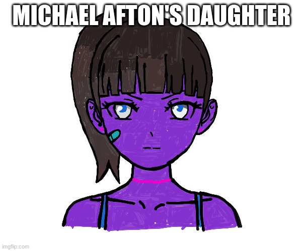 Mod note: I don't think thats how it works | MICHAEL AFTON'S DAUGHTER | made w/ Imgflip meme maker