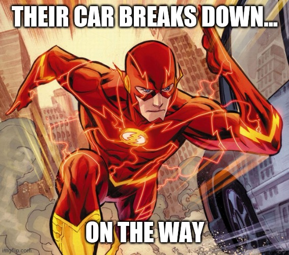 The Flash | THEIR CAR BREAKS DOWN... ON THE WAY | image tagged in the flash | made w/ Imgflip meme maker
