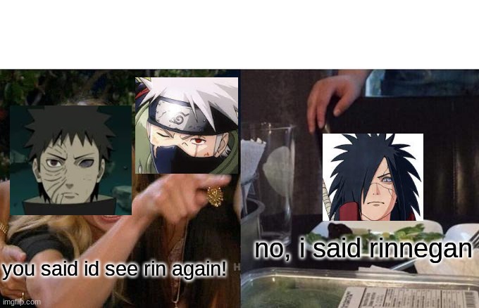 only naruto fans will understand | no, i said rinnegan; you said id see rin again! | image tagged in memes,woman yelling at cat | made w/ Imgflip meme maker